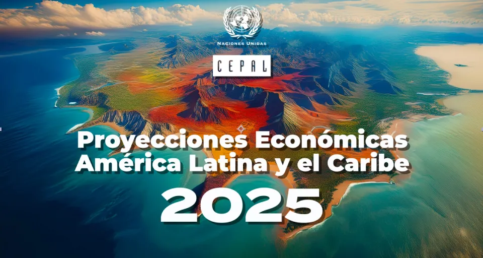 CEPAL reduce proyección de crecimiento económico para América Latina y el Caribe en 2025